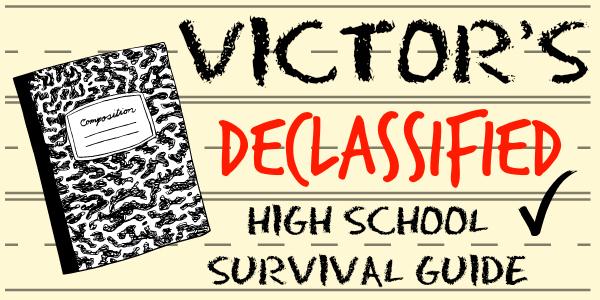 Victors Declassified High School Survival Guide