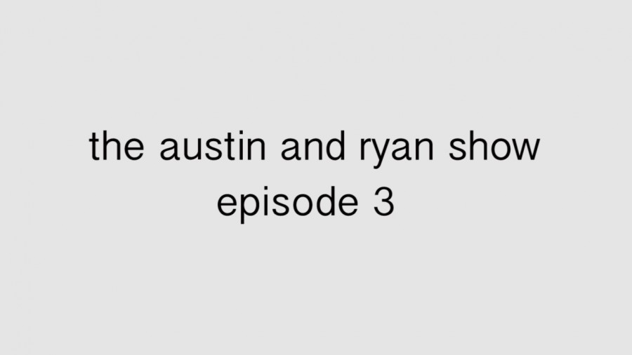 Austin+and+Ryan+Show%3A+Episode+3